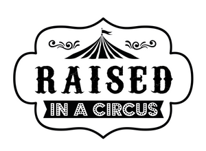 RAISED IN A CIRCUS 